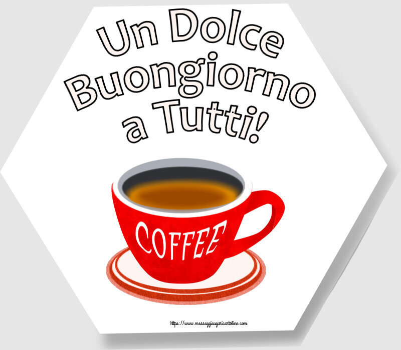 Cartoline di buongiorno - Un Dolce Buongiorno a Tutti! ~ tazza di caffè rosso - messaggiauguricartoline.com