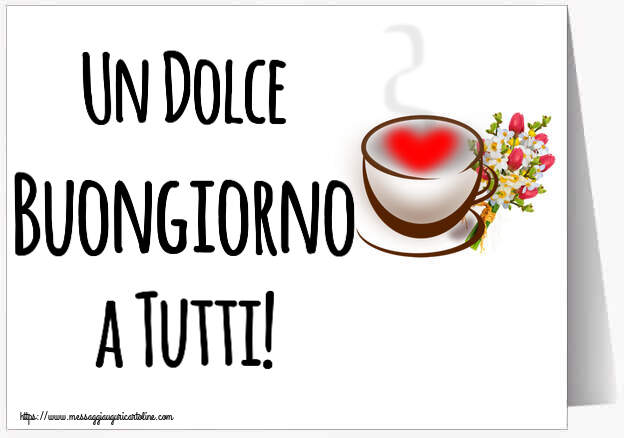 Buongiorno Un Dolce Buongiorno a Tutti! ~ tazza da caffè con cuore e fiori
