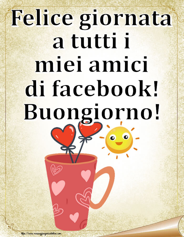 Buongiorno Felice giornata a tutti i miei amici di facebook! Buongiorno! ~ caffè del mattino