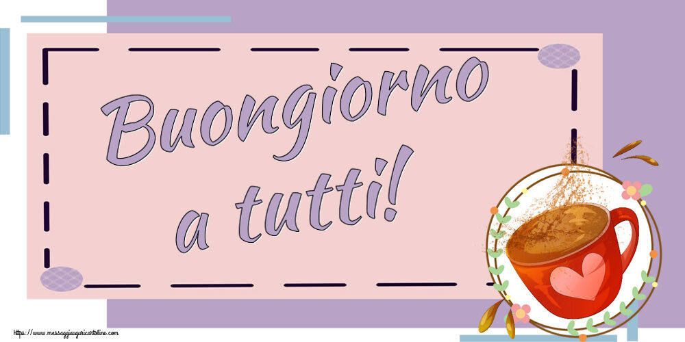Cartoline di buongiorno - Buongiorno a tutti! ~ tazza da caffè rosa con cuore - messaggiauguricartoline.com