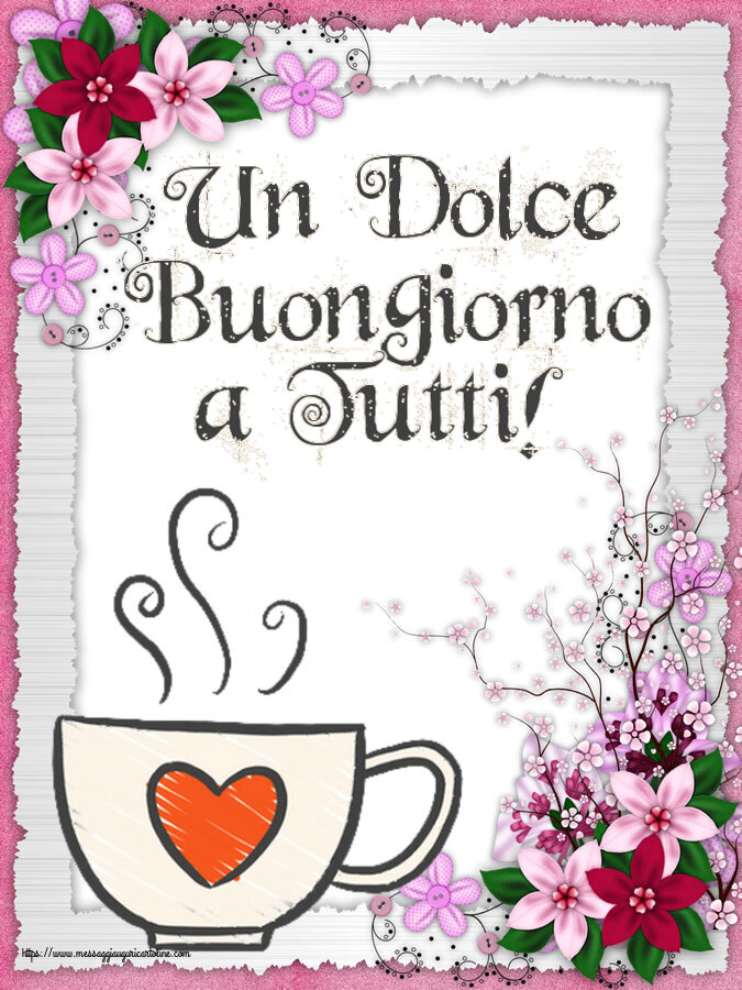 Cartoline di buongiorno - Un Dolce Buongiorno a Tutti! ~ tazza da caffè con cuore - messaggiauguricartoline.com
