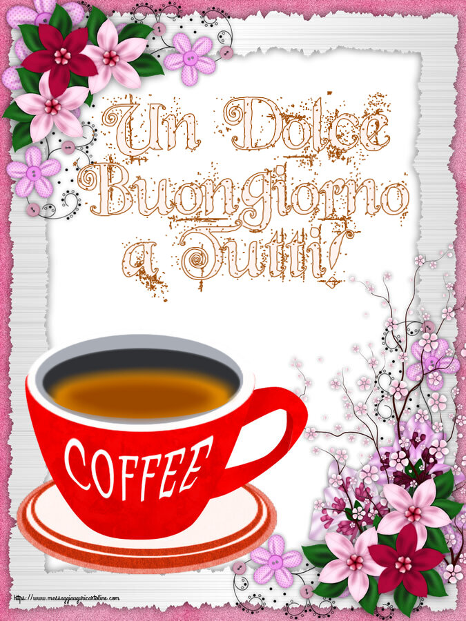 Buongiorno Un Dolce Buongiorno a Tutti! ~ tazza di caffè rosso