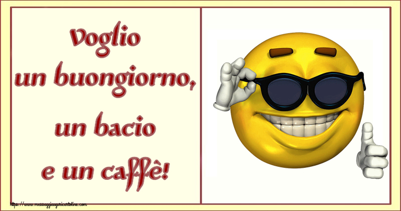 Buongiorno Voglio un buongiorno, un bacio e un caffè! ~ emoticon divertente con occhiali