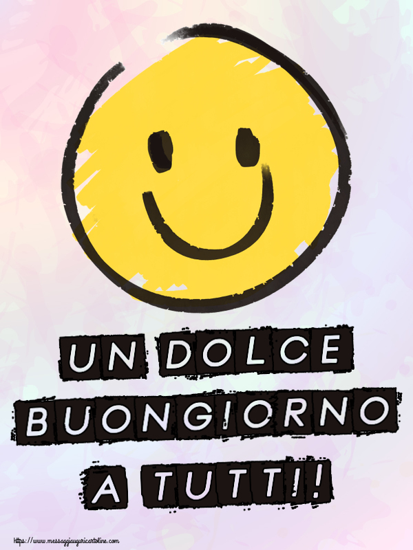 Cartoline di buongiorno - Un Dolce Buongiorno a Tutti! ~ emoticon sorriso - messaggiauguricartoline.com