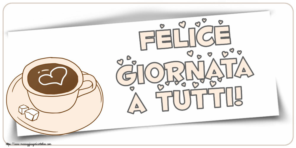 Cartoline di buongiorno - Felice giornata a tutti! ~ disegno di tazza di caffè con cuore - messaggiauguricartoline.com