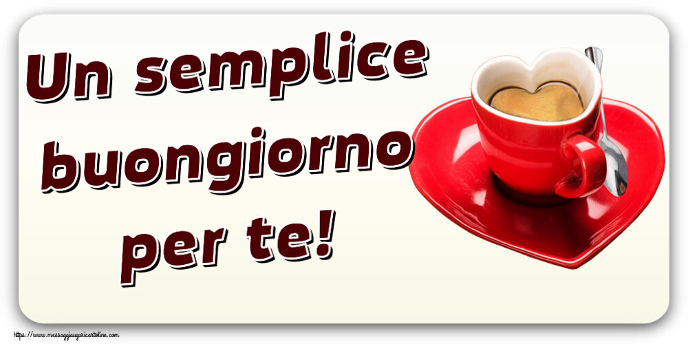 Cartoline di buongiorno - Un semplice buongiorno per te! ~ tazza da caffè a forma di cuore - messaggiauguricartoline.com