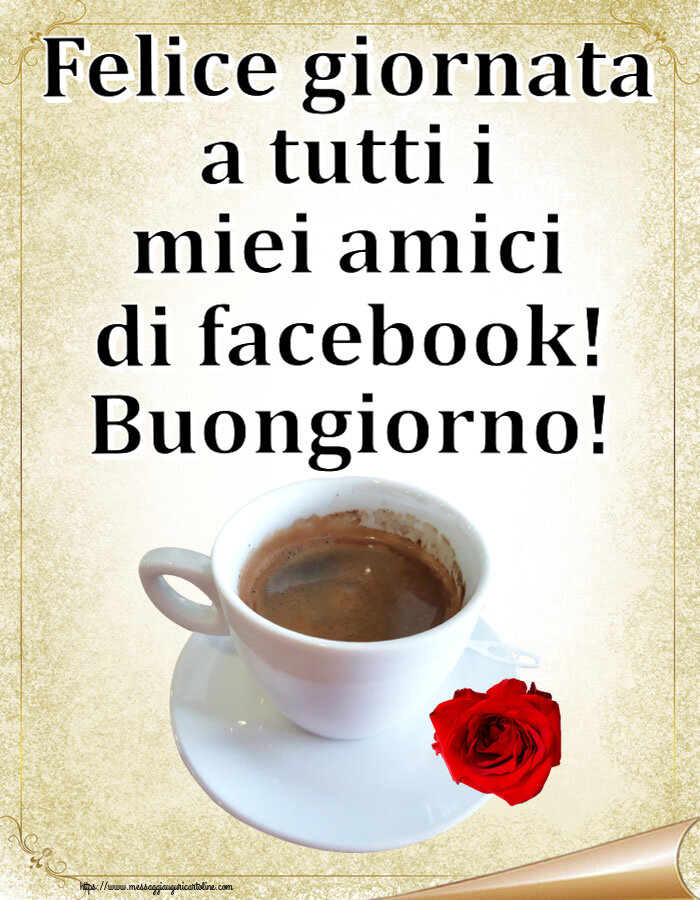 Felice giornata a tutti i miei amici di facebook! Buongiorno! ~ caffè e rosa