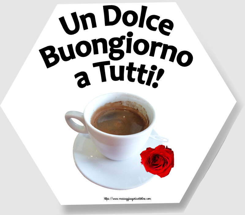 Cartoline di buongiorno - Un Dolce Buongiorno a Tutti! ~ caffè e rosa - messaggiauguricartoline.com
