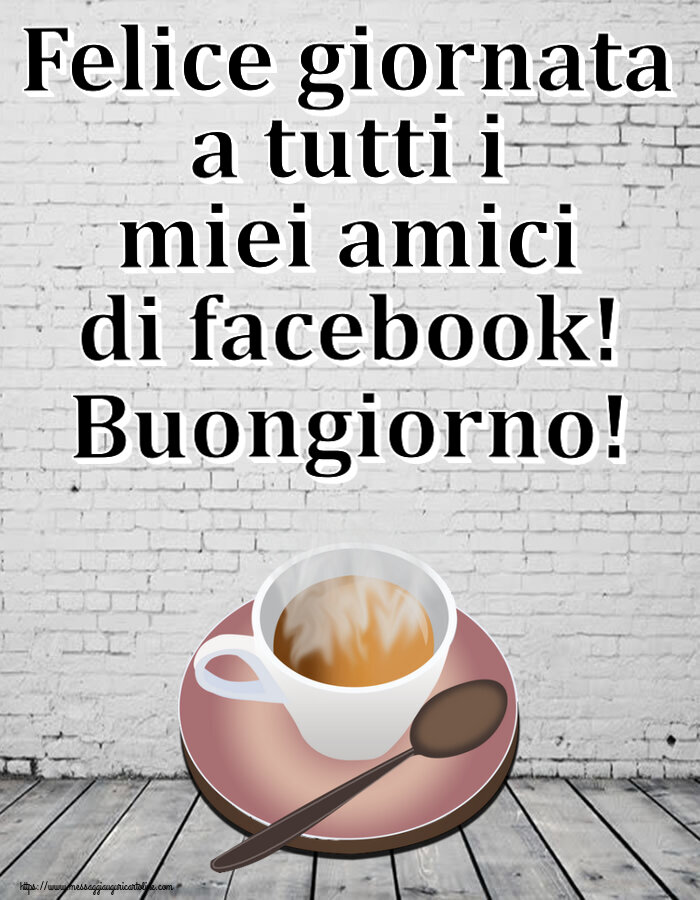 Buongiorno - Felice giornata a tutti i miei amici di facebook! Buongiorno! ~ tazza di caffè caldo