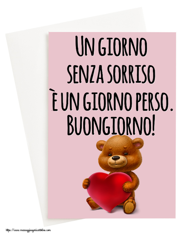Cartoline di buongiorno - Un giorno senza sorriso è un giorno perso. Buongiorno! ~ orso con un cuore - messaggiauguricartoline.com