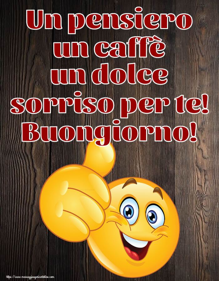 Buongiorno Un pensiero un caffè un dolce sorriso per te! Buongiorno! ~ emoticoana Like