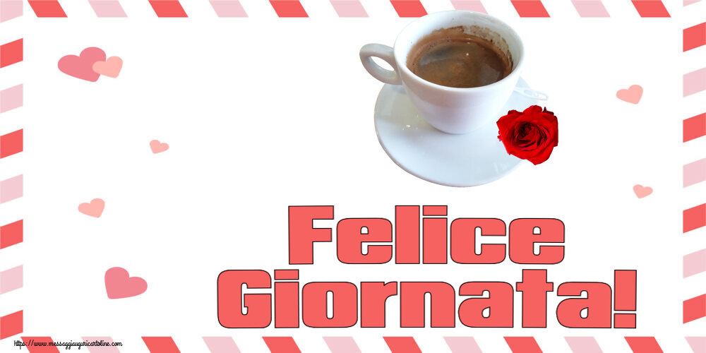Cartoline di buongiorno - Felice Giornata! ~ caffè e rosa - messaggiauguricartoline.com