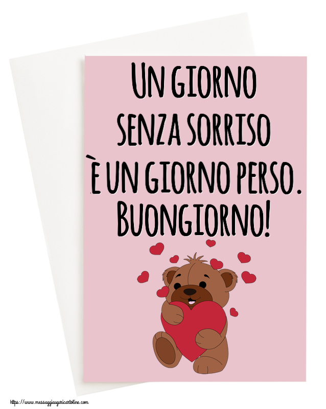 Cartoline di buongiorno - Un giorno senza sorriso è un giorno perso. Buongiorno! ~ orso carino con cuori - messaggiauguricartoline.com