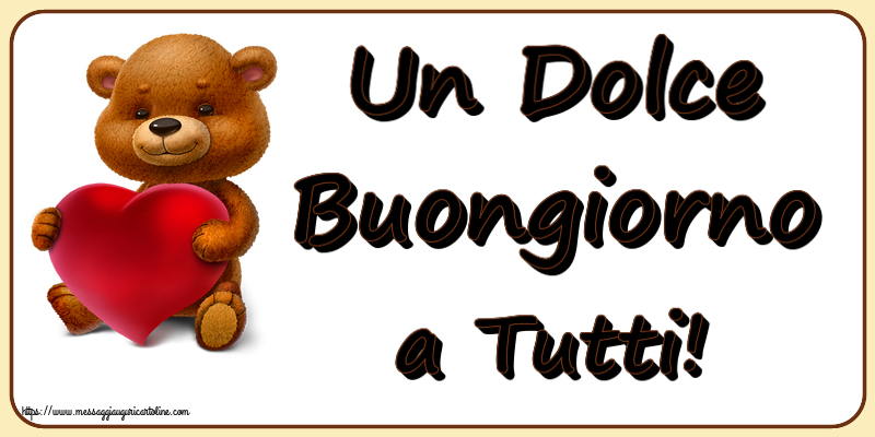 Cartoline di buongiorno - Un Dolce Buongiorno a Tutti! ~ orso con un cuore - messaggiauguricartoline.com