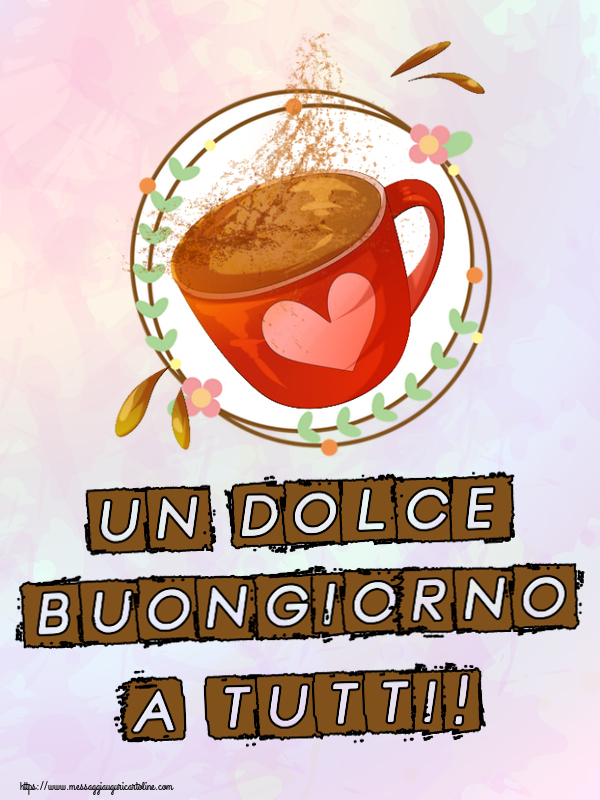 Cartoline di buongiorno - Un Dolce Buongiorno a Tutti! ~ tazza da caffè rosa con cuore - messaggiauguricartoline.com