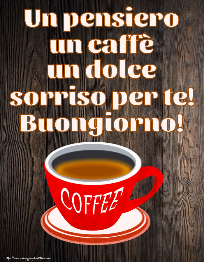 Cartoline di buongiorno - Un pensiero un caffè un dolce sorriso per te! Buongiorno! ~ tazza di caffè rosso - messaggiauguricartoline.com