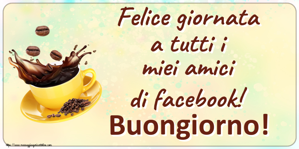 Felice giornata a tutti i miei amici di facebook! Buongiorno! ~ caffè in grani