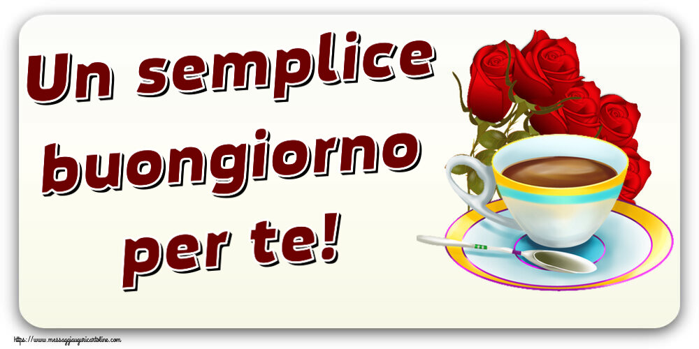 Cartoline di buongiorno - Un semplice buongiorno per te! ~ caffè e bouquet di rose - messaggiauguricartoline.com