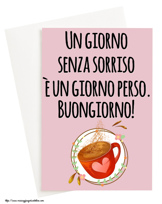 Cartoline di buongiorno - Un giorno senza sorriso è un giorno perso. Buongiorno! ~ tazza da caffè rosa con cuore - messaggiauguricartoline.com