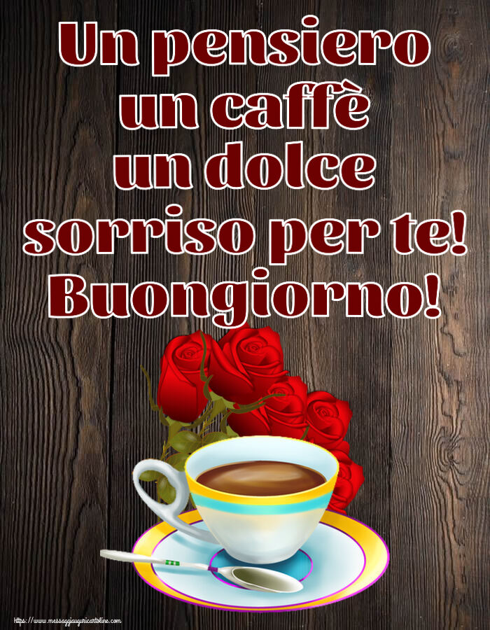 Cartoline di buongiorno - Un pensiero un caffè un dolce sorriso per te! Buongiorno! ~ caffè e bouquet di rose - messaggiauguricartoline.com