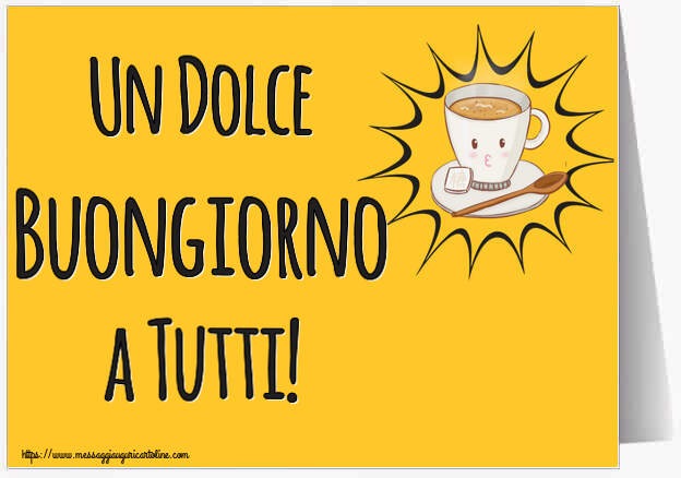 Buongiorno Un Dolce Buongiorno a Tutti! ~ tazza di caffè su sfondo giallo