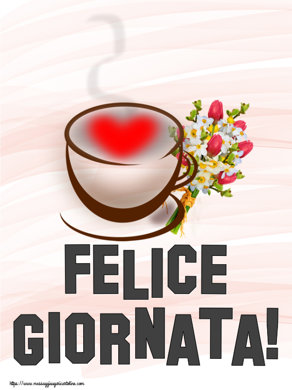 Cartoline di buongiorno - Felice Giornata! ~ tazza da caffè con cuore e fiori - messaggiauguricartoline.com