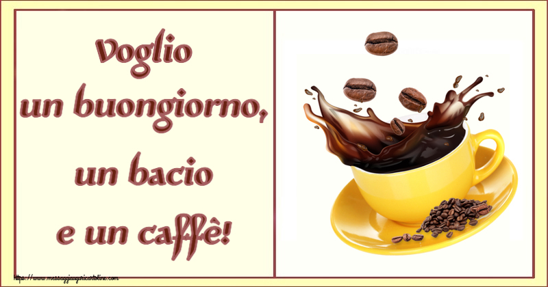 Cartoline di buongiorno - Voglio un buongiorno, un bacio e un caffè! ~ caffè in grani - messaggiauguricartoline.com