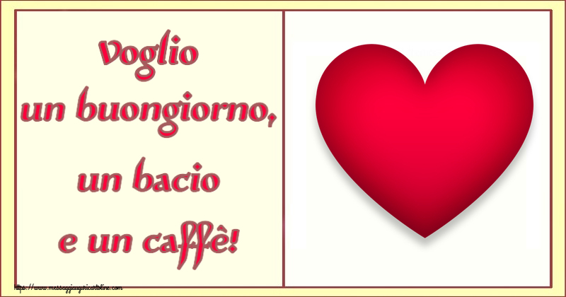 Buongiorno - Voglio un buongiorno, un bacio e un caffè! ~ cuore rosso