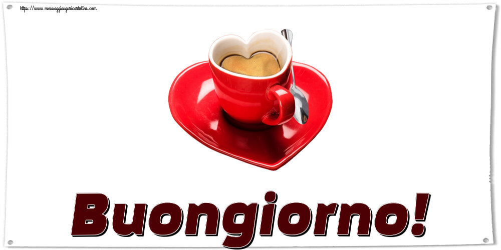 Cartoline di buongiorno - Buongiorno! ~ tazza da caffè a forma di cuore - messaggiauguricartoline.com