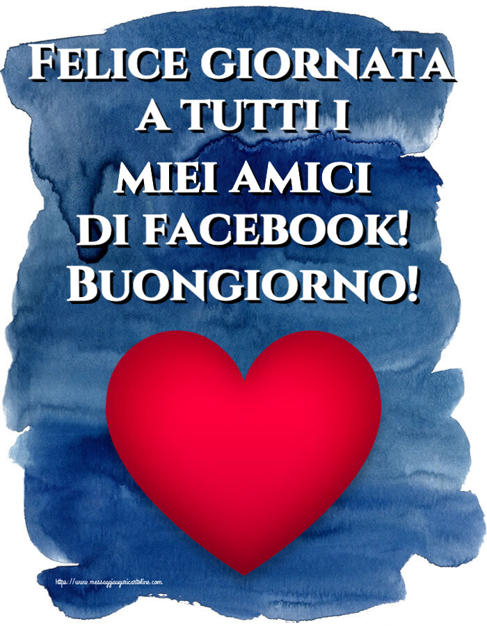 Cartoline di buongiorno - Felice giornata a tutti i miei amici di facebook! Buongiorno! ~ cuore rosso - messaggiauguricartoline.com