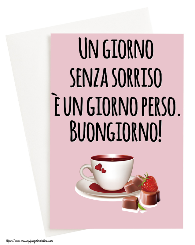 Cartoline di buongiorno - Un giorno senza sorriso è un giorno perso. Buongiorno! ~ caffè con caramelle d'amore - messaggiauguricartoline.com