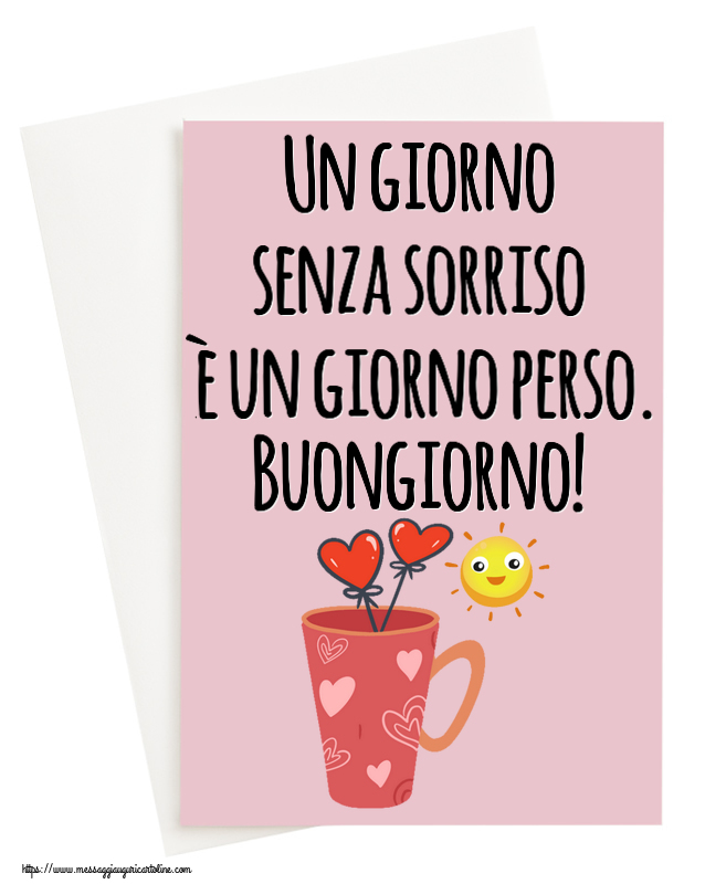 Cartoline di buongiorno - Un giorno senza sorriso è un giorno perso. Buongiorno! ~ caffè del mattino - messaggiauguricartoline.com