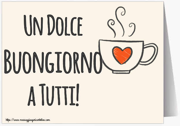 Cartoline di buongiorno - Un Dolce Buongiorno a Tutti! ~ tazza da caffè con cuore - messaggiauguricartoline.com