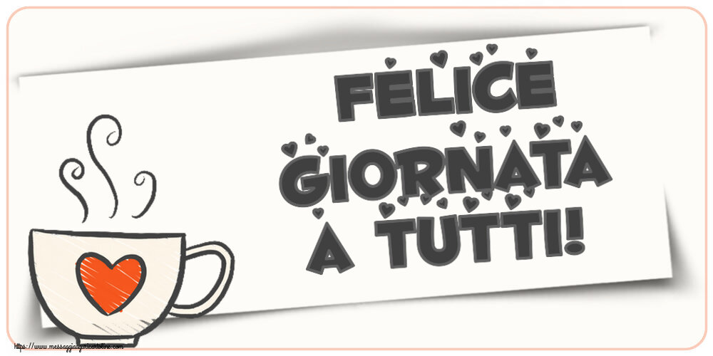 Cartoline di buongiorno - Felice giornata a tutti! ~ tazza da caffè con cuore - messaggiauguricartoline.com