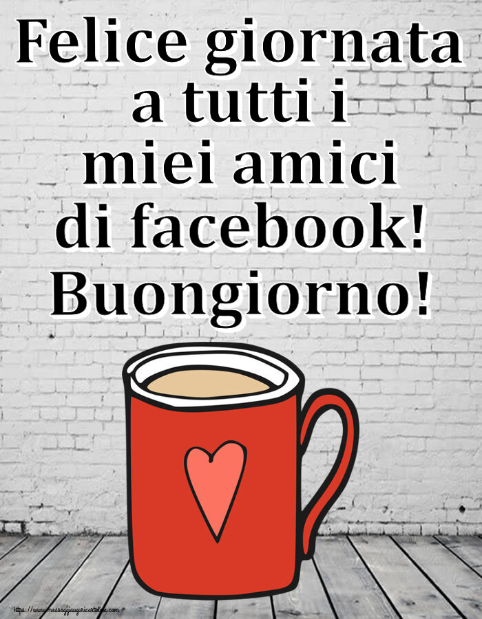 Cartoline di buongiorno - Felice giornata a tutti i miei amici di facebook! Buongiorno! ~ tazza da caffè rossa con cuore - messaggiauguricartoline.com