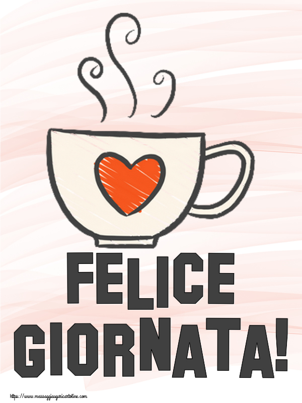 Cartoline di buongiorno - Felice Giornata! ~ tazza da caffè con cuore - messaggiauguricartoline.com