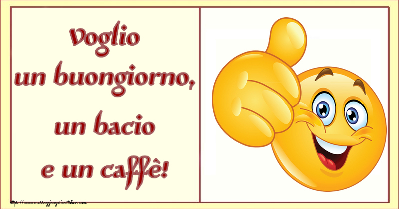 Cartoline di buongiorno - Voglio un buongiorno, un bacio e un caffè! ~ emoticoana Like - messaggiauguricartoline.com