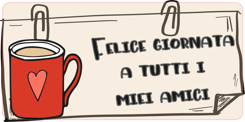 Cartoline di buongiorno - Felice giornata a tutti i miei amici! ~ tazza da caffè rossa con cuore - messaggiauguricartoline.com