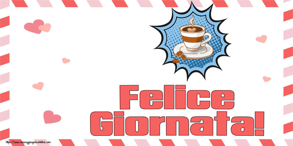 Cartoline di buongiorno - Felice Giornata! ~ tazza di caffè - messaggiauguricartoline.com