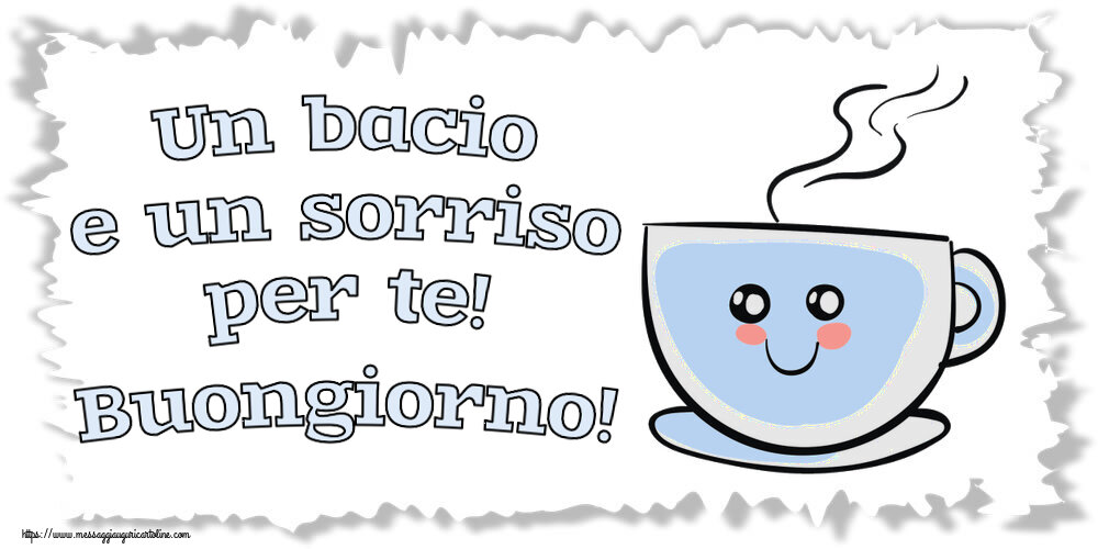 Cartoline di buongiorno - Un bacio e un sorriso per te! Buongiorno! ~ tazza da caffè simpatica - messaggiauguricartoline.com