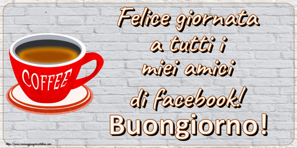 Cartoline di buongiorno - Felice giornata a tutti i miei amici di facebook! Buongiorno! ~ tazza di caffè rosso - messaggiauguricartoline.com