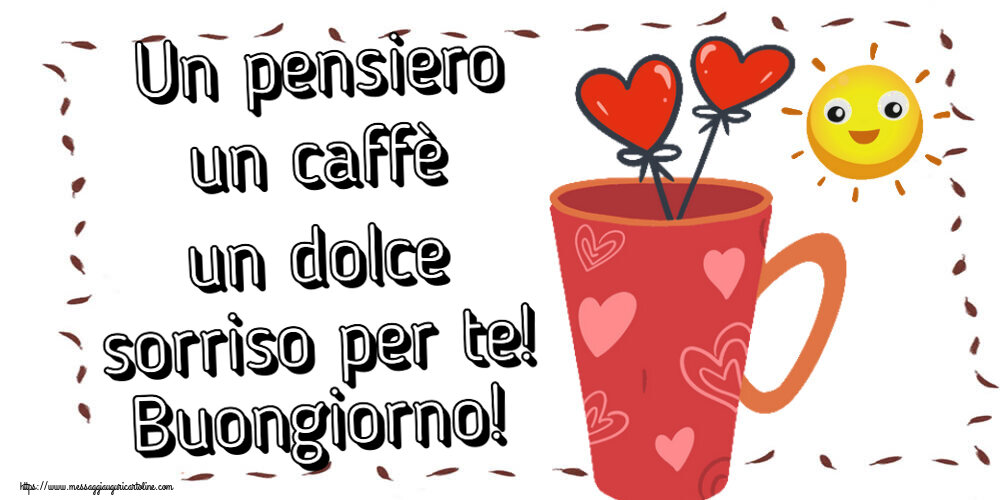 Cartoline di buongiorno - Un pensiero un caffè un dolce sorriso per te! Buongiorno! ~ caffè del mattino - messaggiauguricartoline.com