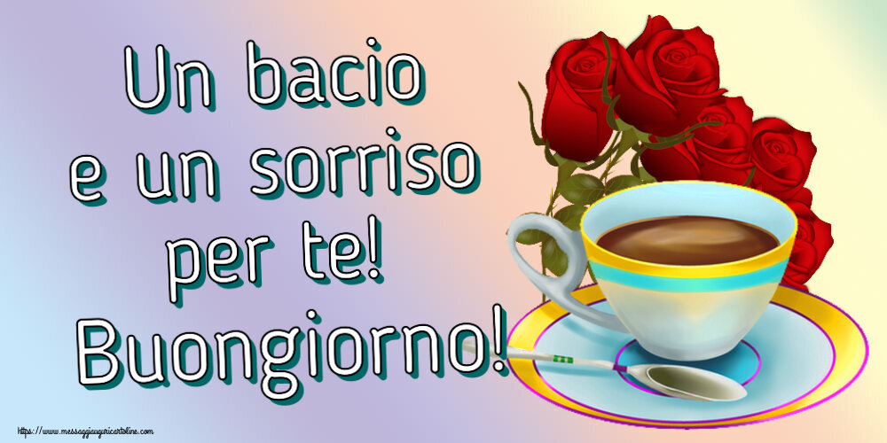 Cartoline di buongiorno - Un bacio e un sorriso per te! Buongiorno! ~ caffè e bouquet di rose - messaggiauguricartoline.com