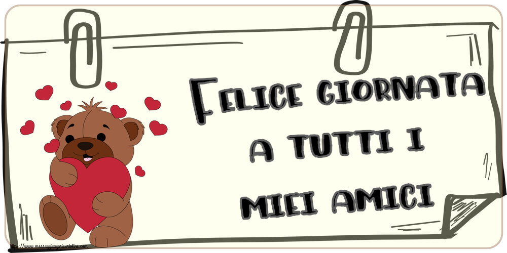Cartoline di buongiorno - Felice giornata a tutti i miei amici! ~ orso carino con cuori - messaggiauguricartoline.com