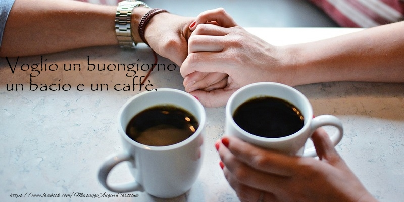 Cartoline di buongiorno - Voglio un buongiorno, un bacio e un caffè. - messaggiauguricartoline.com