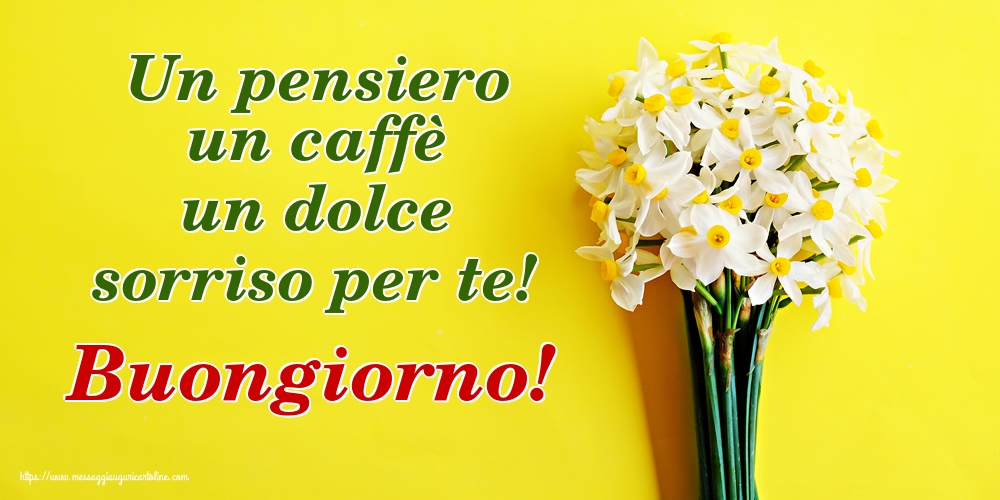 Cartoline di buongiorno - Un pensiero un caffè un dolce sorriso per te! Buongiorno! - messaggiauguricartoline.com