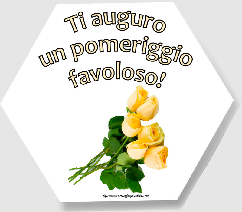 Cartoline di buon pomeriggio - Ti auguro un pomeriggio favoloso! ~ sette rose gialle - messaggiauguricartoline.com