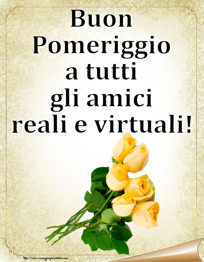 Cartoline di buon pomeriggio - Buon Pomeriggio a tutti gli amici reali e virtuali! ~ sette rose gialle - messaggiauguricartoline.com