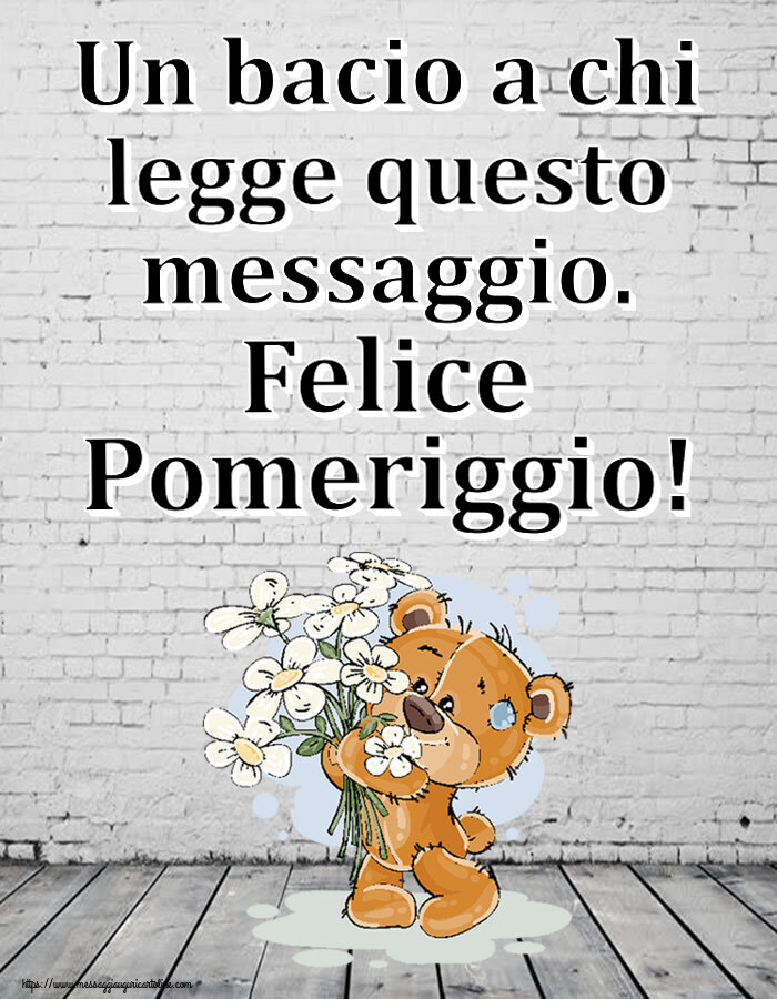Cartoline di buon pomeriggio - Un bacio a chi legge questo messaggio. Felice Pomeriggio! ~ orsacchiotto con fiori - messaggiauguricartoline.com