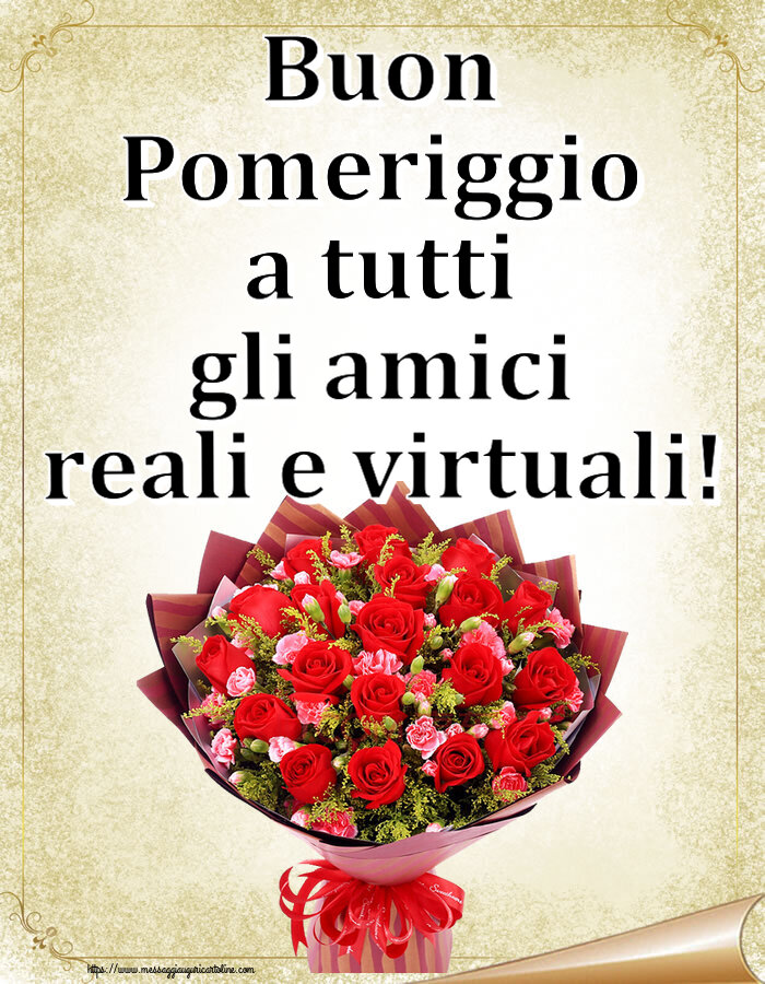 Cartoline di buon pomeriggio - Buon Pomeriggio a tutti gli amici reali e virtuali! ~ rose rosse e garofani - messaggiauguricartoline.com